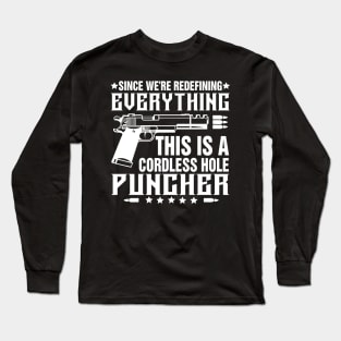 Since We Are Redefining Everything This Is A Cordless Hole Puncher Long Sleeve T-Shirt